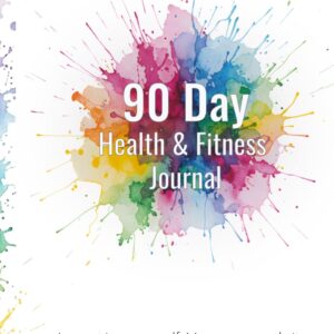 90 Day Health and Fitness Journal: Your personal wellness and gratitude companion to help you build sustainable habits with your body & mind.