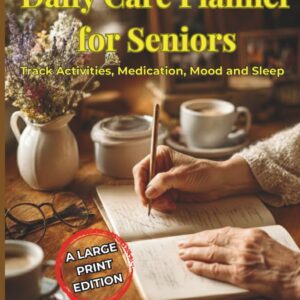 DAILY CARE PLANNER FOR SENIORS: TRACK ACTIVITIES, MEDICATION, MOOD & SLEEP