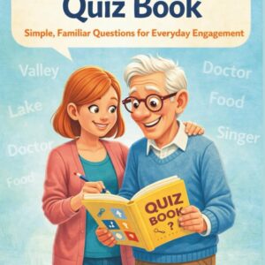 Dementia Care Quiz Book – Simple, Familiar Questions for Everyday Engagement: Gentle Recognition Quizzes for Memory Support (Puzzles for Grown ups)